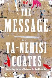 The Message by Ta-Nehisi Coates